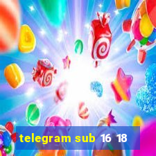 telegram sub 16 18